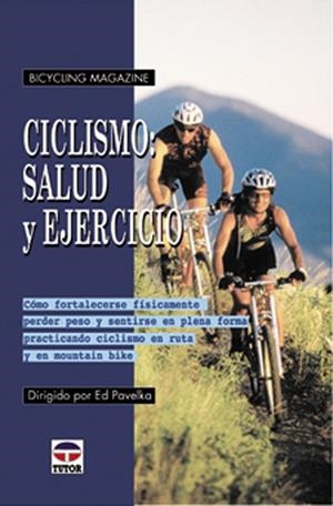 CICLISMO SALUD Y EJERCICIO. COMO FORTALECERSE FISICAMENTE, PERDER PESO Y SENTIRSE EN PLENA FORMA PRACTICANDO CICLISMO EN RUTA Y EN BTT | 9788479024451 | PAVELKA,ED