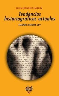 TENDENCIAS HISTORIOGRAFICAS ACTUALES ESCRIBIR HISTORIA HOY | 9788446019725 | HERNANDEZ SANDOICA,ELENA