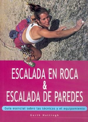 ESCALADA EN ROCA Y ESCALADA DE PAREDES.GUIA ESENCIA SOBRE LAS TECNICAS Y EL EQUIPAMIENTO | 9788480195133 | HATTINGH,GARTH