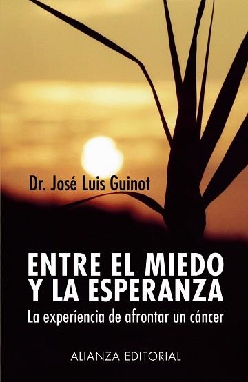 ENTRE EL MIEDO Y LA ESPERANZA. LA EXPERIENCIA DE AFRONTAR UN CANCER | 9788420677361 | GUINOT,JOSE LUIS