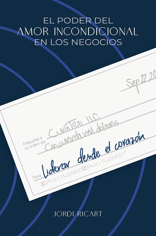 LIDERAR DESDE EL CORAZÓN. EL PODER DEL AMOR INCONDICIONAL EN LOS NEGOCIOS | 9788498756104 | RICART, JORDI