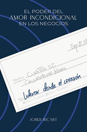 LIDERAR DESDE EL CORAZÓN. EL PODER DEL AMOR INCONDICIONAL EN LOS NEGOCIOS | 9788498756104 | RICART, JORDI