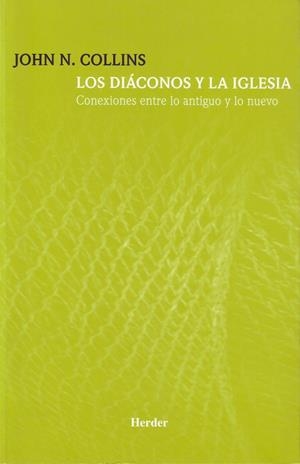 DIACONOS Y LA IGLESIA. CONEXIONES ENTRE LO ANTIGUO Y LO NUEVO | 9788425423352 | COLLINS,JOHN N