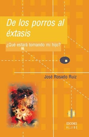 DE LOS PORROS AL EXTASIS ¿QUE ESTARA TOMANDO MI HIJO? | 9788497002042 | ROSADO RUIZ,JOSE
