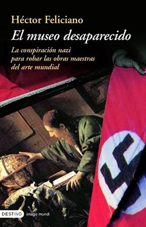 MUSEO DESAPARECIDO. LA CONSPIRACION NAZI PARA ROBAR LAS OBRAS MAESTRAS DEL ARTE MUNDIAL | 9788423336678 | FELICIANO,HECTOR