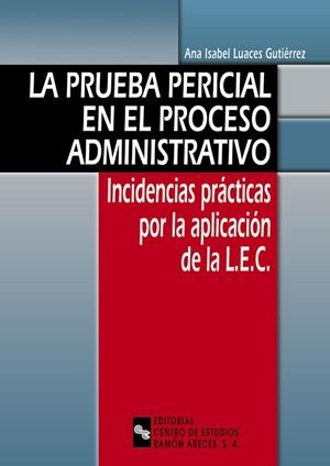 PRUEBA PERICIAL EN EL PROCESO ADMINISTRATIVO. INCIDENCIAS PRACTICAS POR LA APLICACION DE LA LEC | 9788480046619 | LUACES GUTIERREZ,ANA ISABEL