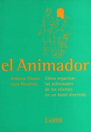 ANIMADOR.COMO ORGANIZAR LAS ACTIVIDADES DE LOS CLIENTES EN UN HOTEL DIVERTIDO | 9788475844527 | MESALLES,LLUIS CHAVES,ANTONIO