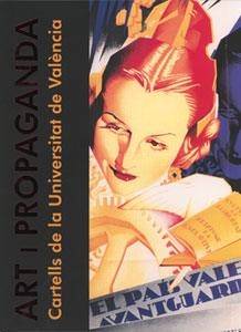 ART I PROPAGANDA. CARTELLS DE LA UNIVERSITAT DE VALENCIA | 9788437052731 | ALCAIDE DELGADO, JOSÉ LUIS/ESCRICHE SORIANO, MARGARITA/PÉREZ ROJAS, JAVIER