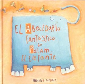 ABECEDARIO FANTASTICO DE PATAM EL ELEFANTE | 9788481315240 | GISBERT,MONTSE