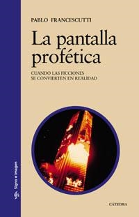 PANTALLA PROFETICA. CUANDO LAS FICCIONES SE CONVIERTEN EN REALIDAD | 9788437621920 | FRANCESCUTTI,PABLO