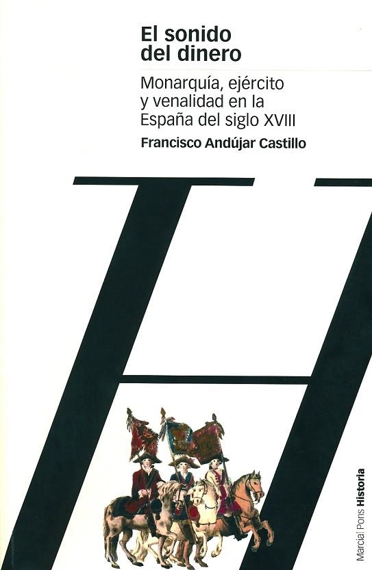 SONIDO DEL DINERO.MONARQUIA,EJERCITO Y VENALIDAD EN LA ESPAÑA DEL S.XVIII | 9788495379900 | ANDUJAR CASTILLO,FRANCISCO