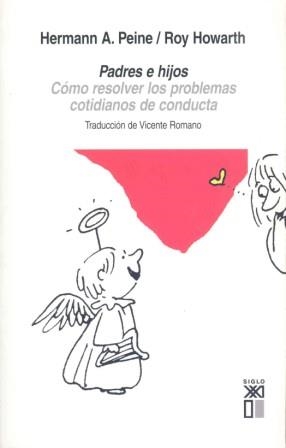 PADRES E HIJOS. COMO RESOLVER LOS PROBLEMAS COTIDIANOS DE CONDUCTA | 9788432311819 | PEINE, HERMANN A. HOWARTH,ROY