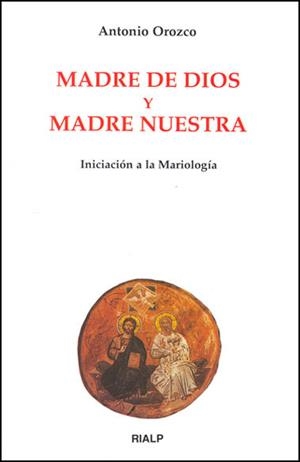 MADRE DE DIOS Y MADRE NUESTRA. INICIACION A LA  MARIOLOGIA | 9788432131004 | OROZCO DELCLOS,ANTONIO