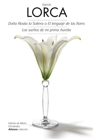 DOÑA ROSITA LA SOLTERA O EL LENGUAJE DE LAS FLORES / LOS SUEÑOS DE MI PRIMA AURELIA | 9788420675725 | GARCIA LORCA,FEDERICO