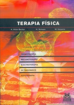 TERAPIA FISICA. TERMOTERAPIA, MECANOTERAPIA, ELECTROTERAPIA, ULTRASONIDOS, FOTOTERAPIA E INHALACION | 9788480198004 | HUTER-BECKER,A SCHEWE,H HEIPERTZ,W