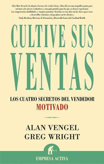 CULTIVE SUS VENTAS. LOS CUATRO SECRETOS DEL VENDEDOR MOTIVADO | 9788495787675 | VENGEL,ALAN WRIGHT,GREG