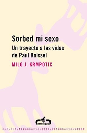 SORBED MI SEXO UN TRAYECTO A LAS VIDAS DE PAUL BOISSEL | 9788493419516 | KRMPOTIC,MILO J.