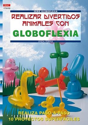 REALIZAR DIVERTIDOS ANIMALES CON GLOBOFLEXIA | 9788496365421 | PERINA,LINDA