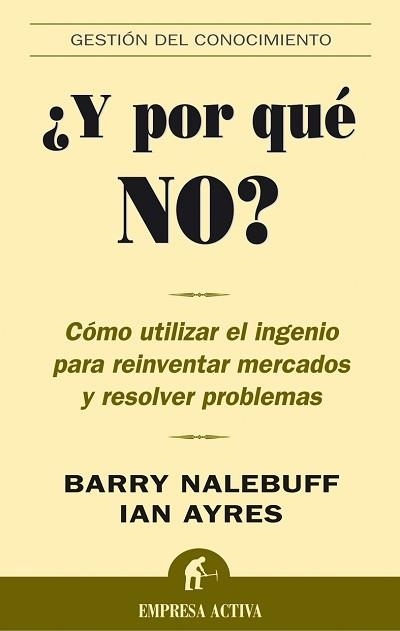 Y POR QUE NO?. COMO UTILIZAR EL INGENIO PARA REINVENTAR MERCADOS Y RESOLVER PROBLEMAS | 9788495787736 | NALEBUFF,BARRY J. AYRES,IAN