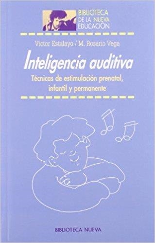 INTELIGENCIA AUDITIVA TECNICAS DE ESTIMULACION PRENATAL, INFANTIL Y PERMANENTE | 9788497423649 | ESTALAYO,VICTOR VEGA,M.ROSARIO