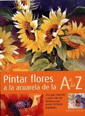 PINTAR FLORES A LA ACUARELA DE LA A A LA Z | 9788495376541 | FLETCHER,ADELENE