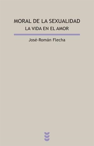 MORAL DE LA SEXUALIDAD  LA VIDA EN EL AMOR | 9788430115488 | FLECHA,JOSE-ROMAN