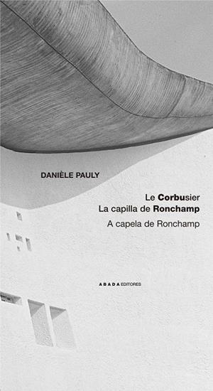LE CORBUSIER: LA CAPILLA DE RONCHAMP | 9788496258426 | PAULY,DANIELE