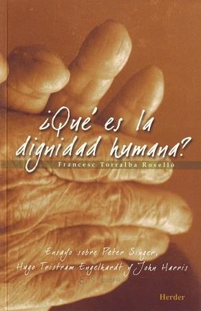 QUE ES LA DIGNIDAD HUMANA. ENSAYO SOBRE PETER SINGER HUGO TRISTRAM ENGELHARDT Y JOHN HARRIS | 9788425424076 | TORRALBA,FRANCESC