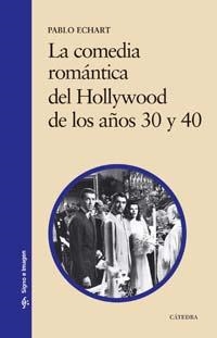 COMEDIA ROMANTICA DEL HOLLYWOOD DE LOS AÑOS 30 Y 40 | 9788437622293 | ECHART,PABLO