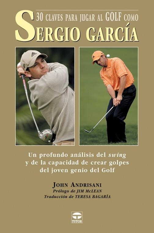 30 CLAVES PARA JUGAR AL GOLF COMO SERGIO GARCIA. UN PROFUNDO ANALISIS DEL SWING | 9788479025168 | ANDRISANI,JOHN
