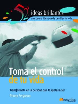 TOMA EL CONTROL DE TU VIDA. TRANSFORMATE EN LA PERSONA QUE TE GUSTARIA SER | 9788497631679 | FERGUSON,PENNY