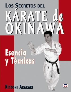 SECRETOS DEL KARATE DE OKINAWA. ESENCIA Y TECNICAS | 9788479024383 | ARAKAKI,KIYOSHI