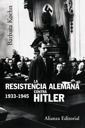 RESISTENCIA ALEMANA CONTRA HITLER 1933-1945 | 9788420647869 | KOEHN,BARBARA