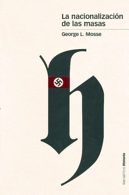 NACIONALIZACION DE LAS MASAS. SIMBOLISMO POLITICO Y MOVIMIENTO DE MASAS EN ALEMANIA DESDE LAS GUERRAS NAPOLEONICAS AL TERCER REICH | 9788496467002 | MOSSE,GEORGE L.