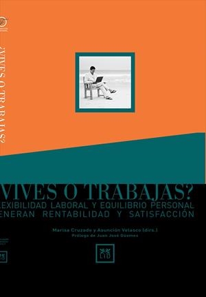 VIVES O TRABAJAS? FLEXIBILIDAD LABORAL Y EQUILIBRIO PERSONAL GENERAN RENTABILIDAD Y SATISFACCION | 9788488717689 | VELASCO,ASUNCION CRUZADO,MARISA