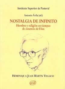 NOSTALGIA DE INFINITO HOMBRE Y RELIGION EN TIEMPOS DE AUSENCIA DE DIOS HOMENAJE A JUAN MARTIN VELASCO | 9788481696578 | AVILA,ANTONIO