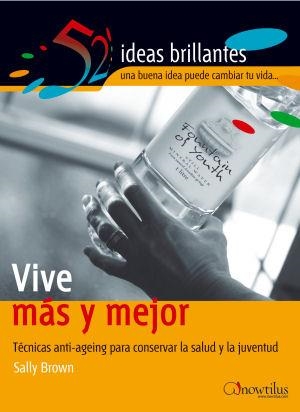 VIVE MAS Y MEJOR TECNICAS ANTI-AGEING PARA CONSERVAR LA SALUD Y LA JUVENTUD | 9788497631938 | BROWN,SALLY