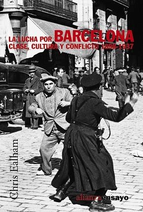 LUCHA POR BARCELONA. CLASE, CULTURA Y CONFLICTO 1898-1937 | 9788420647272 | EALHAM,CHRIS