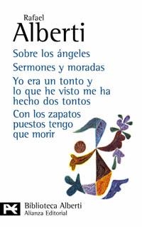 SOBRE LOS ANGELES. SERMONES Y MORADAS. YO ERA UN TONTO Y LO QUE HE VISTO ME HA HECHO DOS TONTOS. CON LOS ZAPATOS PUESTOS TENGO QUE MORIR | 9788420673554 | ALBERTI,RAFAEL
