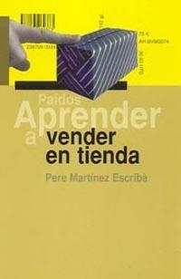 APRENDER A VENDER EN TIENDA | 9788449317491 | MARTINEZ ESCRIBA,PERE