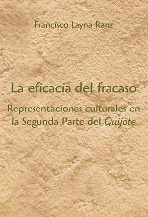 EFICACIA DEL FRACASO REPRESENTACIONES CULTURALES EN LA SEGUNDA PARTE DEL QUIJOTE | 9788486547776 | LAYNA RANZ,FRNACISCO