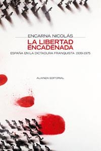 LIBERTAD ENCADENADA. ESPAÑA EN LA DICTADURA FRANQUISTA 1939-1975 | 9788420647371 | NICOLAS,ENCARNA