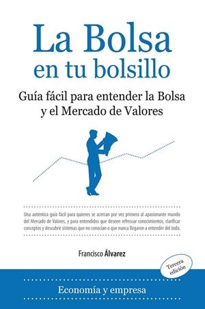 BOLSA EN TU BOLSILLO. GUIA FACIL PARA ENTENDER LA BOLSA Y EL MERCADO DE VALORES | 9788496968967 | ALVAREZ,FRANCISCO