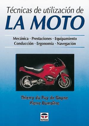 TECNICAS DE UTILIZACION DE LA MOTO.MECANICA.PRESTACIONES.EQUIPAMIENTO.CONDUCCION.ERGONOMIA.NAVEGACION | 9788479022655 | PUY DE GOYNE,THIERRY DU DUMAITRE,PIERRE