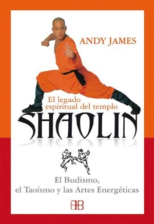 LEGADO ESPIRITUAL DEL TEMPLO SHAOLIN EL BUDISMO, EL TAOISMO Y LAS ARTES ENERGETICAS | 9788496111172 | JAMES,ANDY