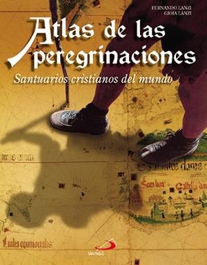 ATLAS DE LAS PEREGRINACIONES. SANTUARIOS CRISTIANOS DEL MUNDO | 9788428527576 | LANZI,FERNANDO