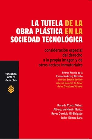 TUTELA DE LA OBRA PLASTICA EN LA SOCIEDAD TECNOLOGICA. CONSIDERACION ESPECIAL DEL DERECHO A LA PROPIA IMAGEN Y DE OTROS ACTIVOS INMATERIALES | 9788489239562 | MARTIN MUÑOZ,ALBERTO DE CORRIPIO GIL-DELGADO,REYES GOMEZ LANZ,JAVIER COUTO GALVEZ,ROSA MARIA DE