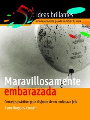MARAVILLOSAMENTE EMBARAZADA. CONSEJOS PRACTICOS PARA DISFRUTAR DE UN EMBARAZO FELIZ | 9788497631952 | HUGGINS-COOPER,LYNN
