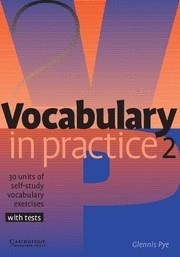 VOCABULARY IN PRACTICE 2 30 UNITS OF SELF-STUDY VOCABULARY WITH TESTS | 9780521010825 | PYE,GLENNIS