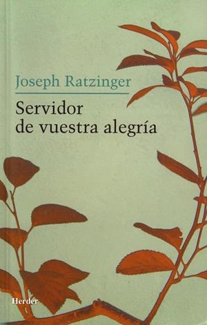 SERVIDOR DE VUESTRA ALEGRIA | 9788425424335 | RATZINGER,JOSEPH,BENEDICTO XVI
